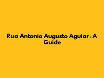 Rua Antonio Augusto Aguiar: A Guide