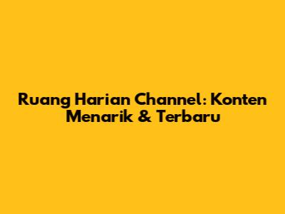 Ruang Harian Channel: Konten Menarik & Terbaru