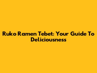 Ruko Ramen Tebet: Your Guide To Deliciousness