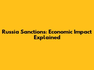 Russia Sanctions: Economic Impact Explained