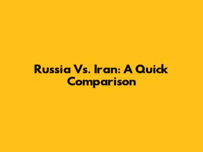 Russia Vs. Iran: A Quick Comparison