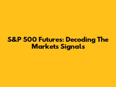 S&P 500 Futures: Decoding The Market's Signals