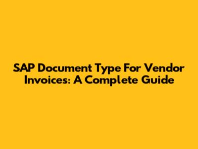 SAP Document Type For Vendor Invoices: A Complete Guide