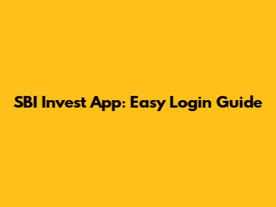 SBI Invest App: Easy Login Guide