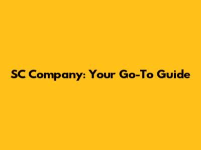 SC Company: Your Go-To Guide