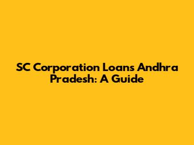 SC Corporation Loans Andhra Pradesh: A Guide
