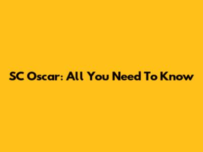 SC Oscar: All You Need To Know