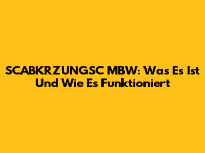 SCABKRZUNGSC MBW: Was Es Ist Und Wie Es Funktioniert