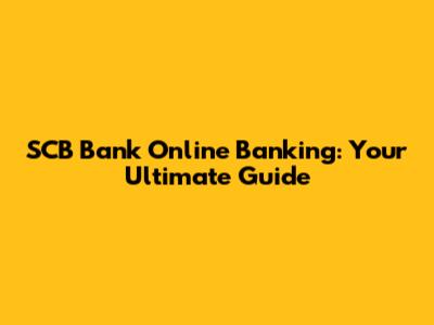 SCB Bank Online Banking: Your Ultimate Guide