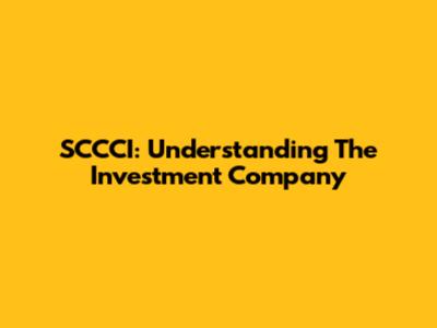 SCCCI: Understanding The Investment Company