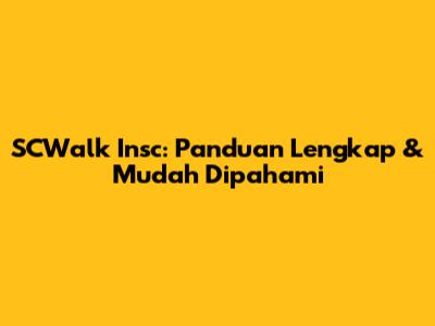 SCWalk Insc: Panduan Lengkap & Mudah Dipahami