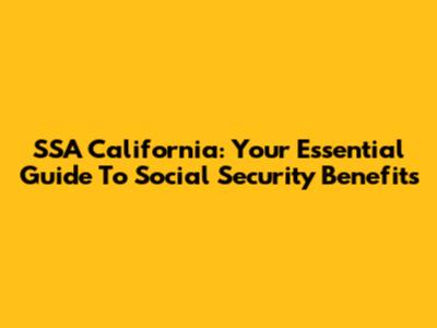 SSA California: Your Essential Guide To Social Security Benefits