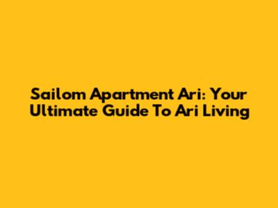 Sailom Apartment Ari: Your Ultimate Guide To Ari Living