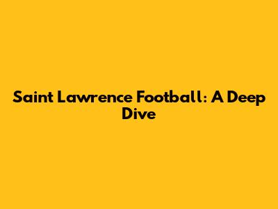 Saint Lawrence Football: A Deep Dive