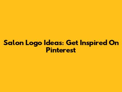 Salon Logo Ideas: Get Inspired On Pinterest