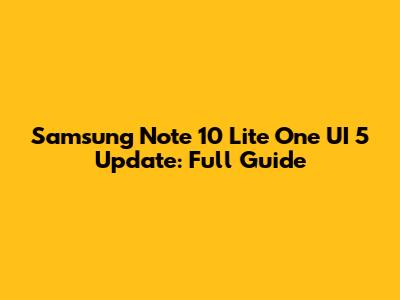 Samsung Note 10 Lite One UI 5 Update: Full Guide