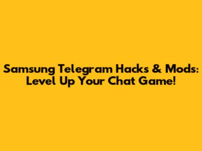 Samsung Telegram Hacks & Mods: Level Up Your Chat Game!