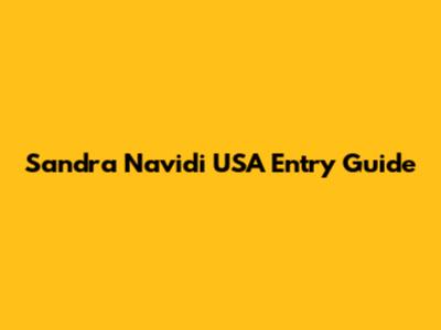 Sandra Navidi USA Entry Guide