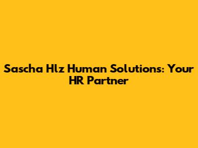 Sascha Hlz Human Solutions: Your HR Partner