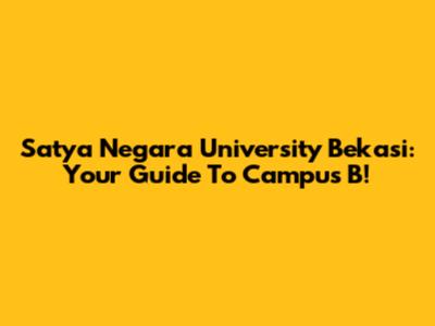 Satya Negara University Bekasi: Your Guide To Campus B!