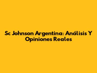 Sc Johnson Argentina: Análisis Y Opiniones Reales