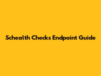 Schealth Checks Endpoint Guide
