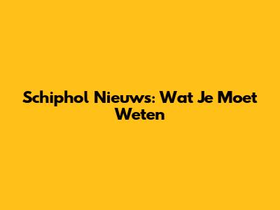 Schiphol Nieuws: Wat Je Moet Weten