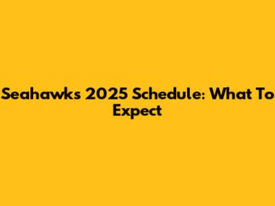 Seahawks 2025 Schedule: What To Expect
