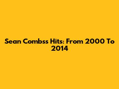 Sean Combs's Hits: From 2000 To 2014
