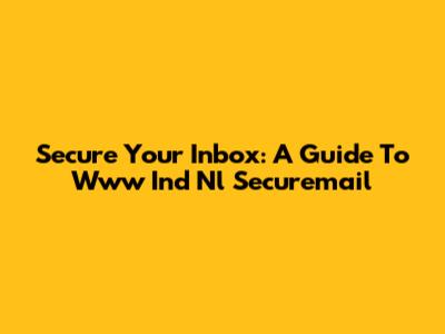 Secure Your Inbox: A Guide To Www Ind Nl Securemail