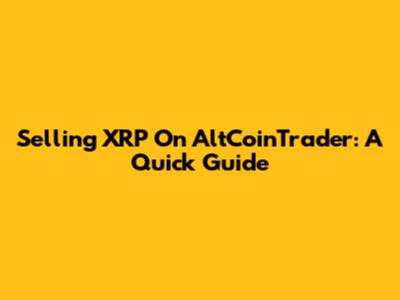 Selling XRP On AltCoinTrader: A Quick Guide
