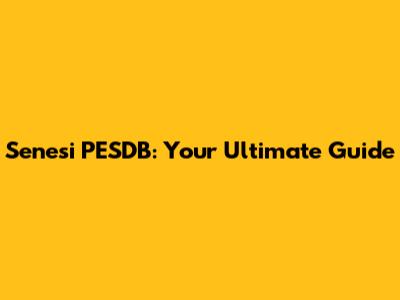 Senesi PESDB: Your Ultimate Guide