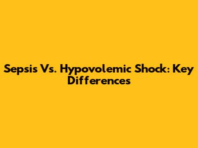 Sepsis Vs. Hypovolemic Shock: Key Differences