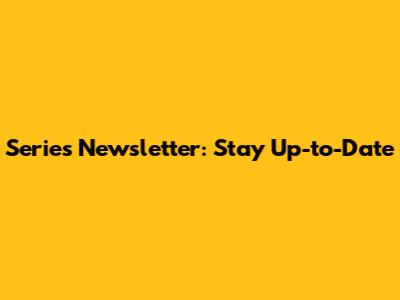Series Newsletter: Stay Up-to-Date