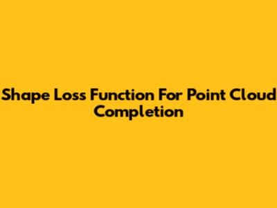 Shape Loss Function For Point Cloud Completion