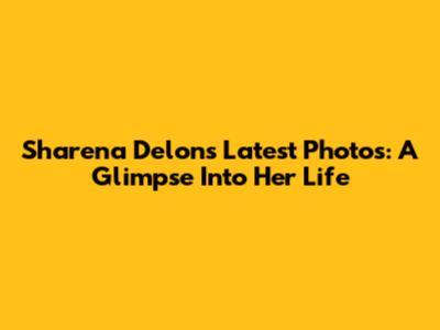 Sharena Delon's Latest Photos: A Glimpse Into Her Life