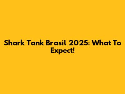 Shark Tank Brasil 2025: What To Expect!