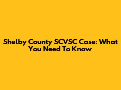 Shelby County SCVSC Case: What You Need To Know