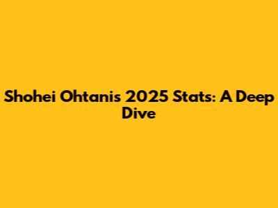 Shohei Ohtani's 2025 Stats: A Deep Dive