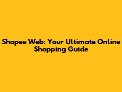 Shopee Web: Your Ultimate Online Shopping Guide
