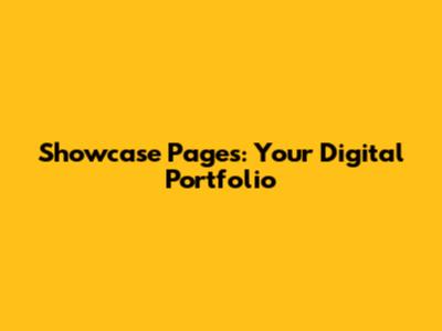 Showcase Pages: Your Digital Portfolio