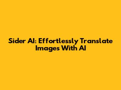Sider AI: Effortlessly Translate Images With AI