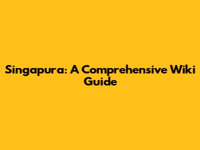 Singapura: A Comprehensive Wiki Guide