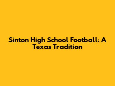 Sinton High School Football: A Texas Tradition