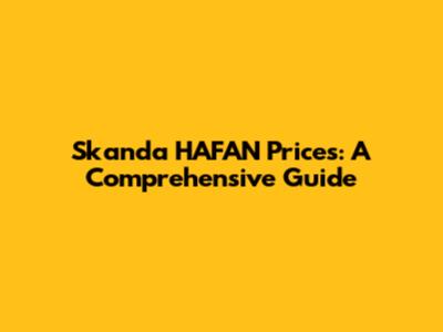 Skanda HAFAN Prices: A Comprehensive Guide