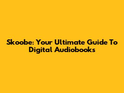 Skoobe: Your Ultimate Guide To Digital Audiobooks