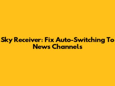 Sky Receiver: Fix Auto-Switching To News Channels