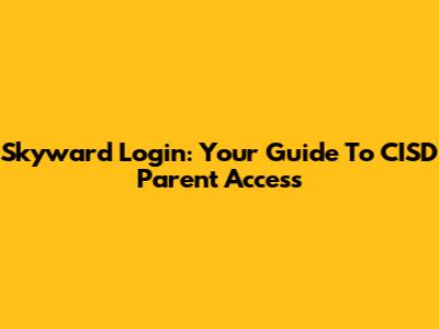 Skyward Login: Your Guide To CISD Parent Access