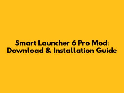 Smart Launcher 6 Pro Mod: Download & Installation Guide