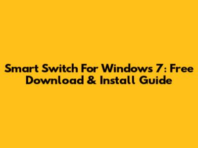 Smart Switch For Windows 7: Free Download & Install Guide